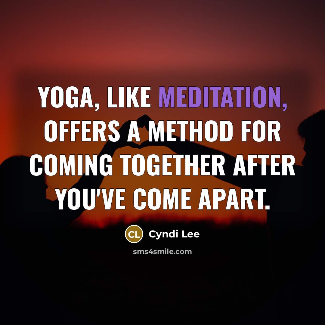 “Yoga, like meditation, offers a method for coming together after…” quote by Cyndi Lee
