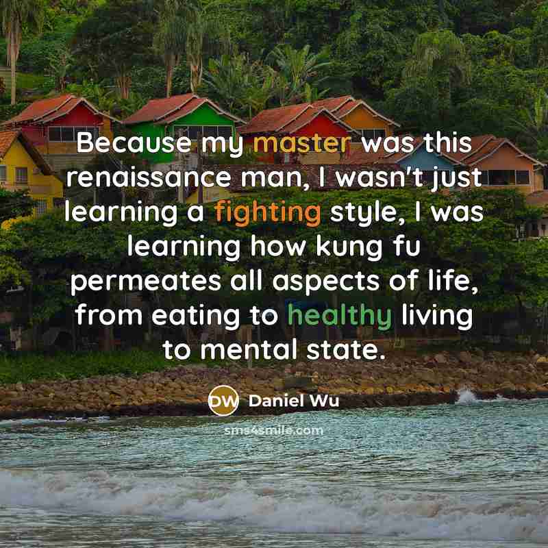 “Because my master was this renaissance man, I wasn't just…” quote by Daniel Wu