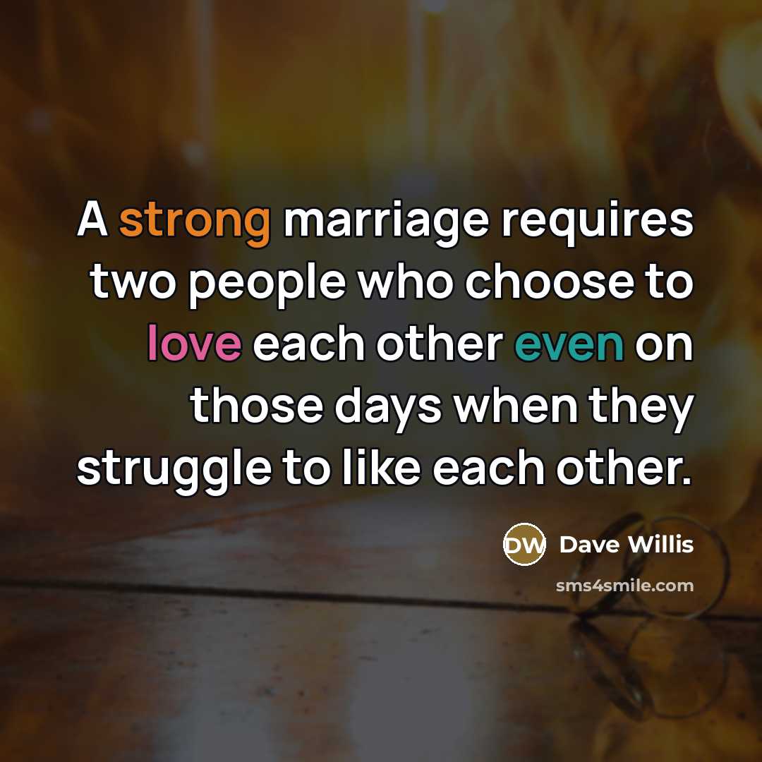 “A strong marriage requires two people who choose to love…” quote by Dave Willis