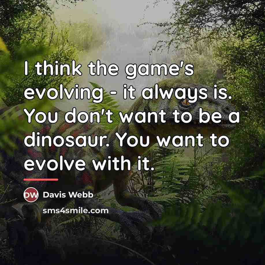 “I think the game's evolving - it always is. You…” quote by Davis Webb