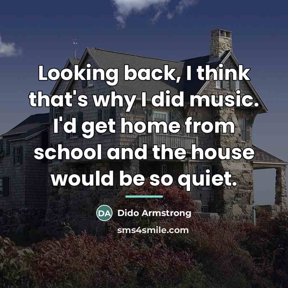 “Looking back, I think that's why I did music. I'd…” quote by Dido Armstrong