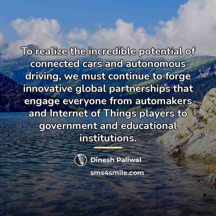 “To realize the incredible potential of connected cars and autonomous…” quote by Dinesh Paliwal