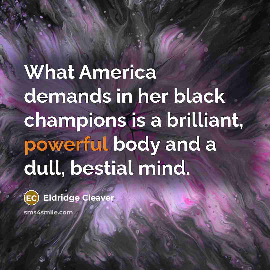 “What America demands in her black champions is a brilliant,…” quote by Eldridge Cleaver