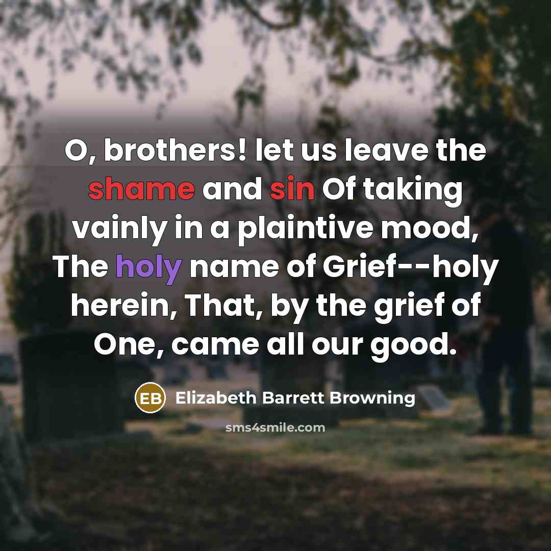 “O, brothers! let us leave the shame and sin Of…” quote by Elizabeth Barrett Browning