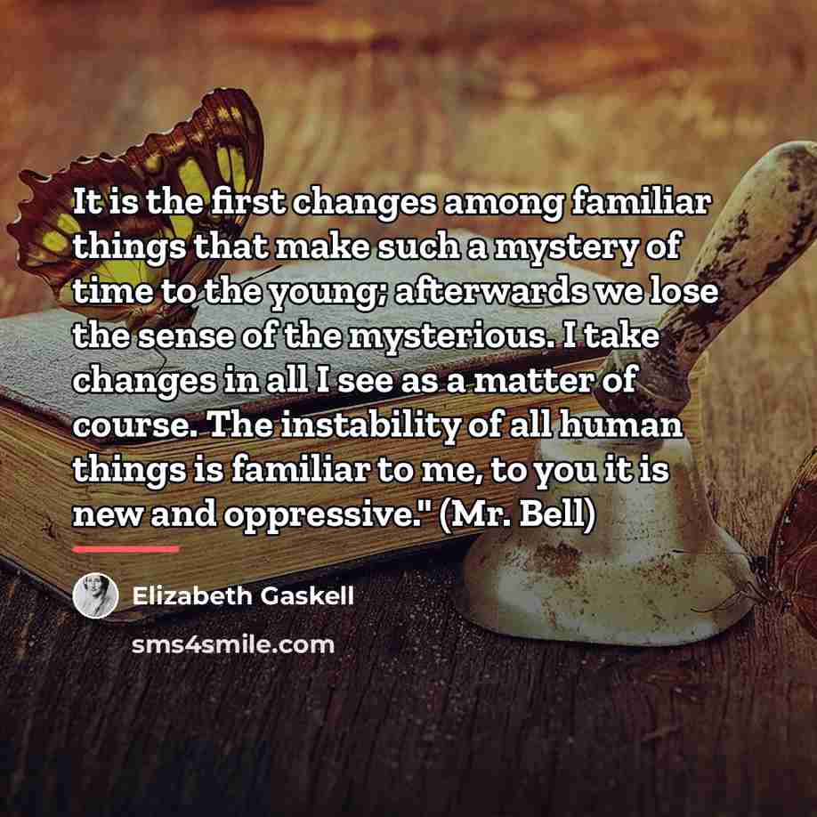 “It is the first changes among familiar things that make…” quote by Elizabeth Gaskell