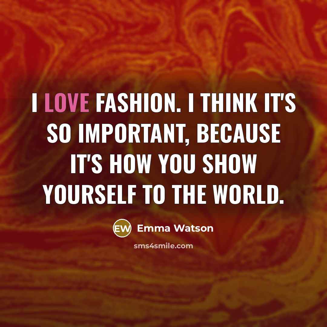 “I love fashion. I think it's so important, because it's…” quote by Emma Watson