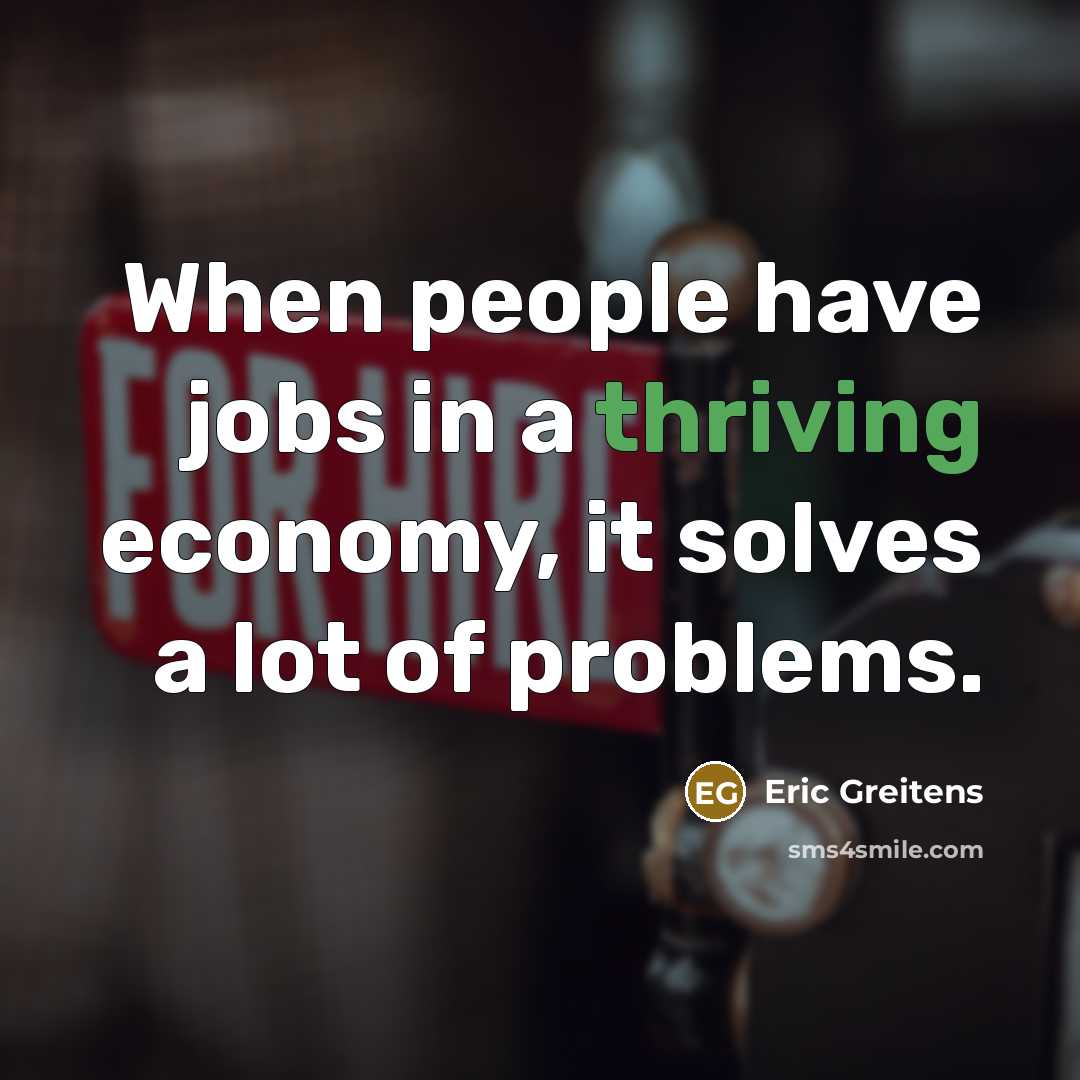 “When people have jobs in a thriving economy, it solves…” quote by Eric Greitens