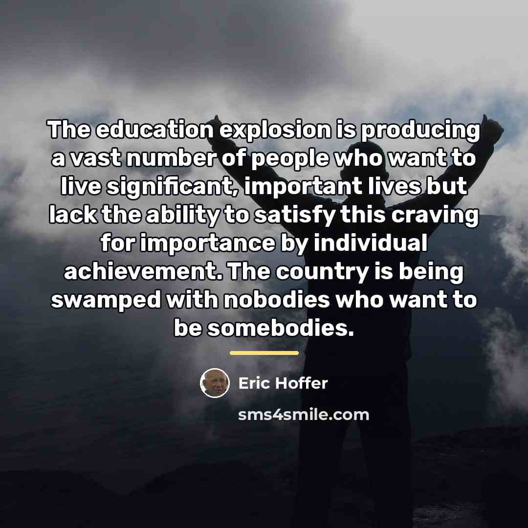 “The education explosion is producing a vast number of people…” quote by Eric Hoffer
