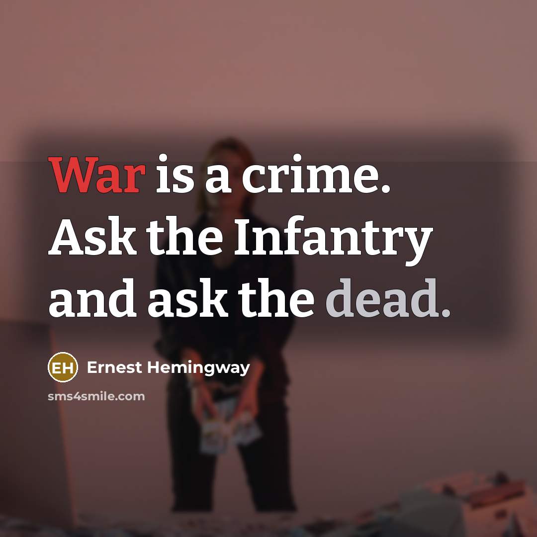 “War is a crime. Ask the Infantry and ask the…” quote by Ernest Hemingway