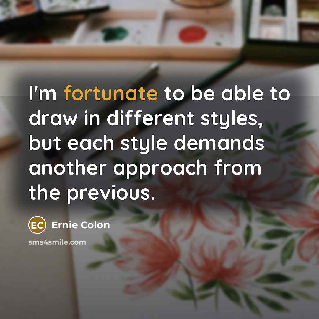 “I'm fortunate to be able to draw in different styles,…” quote by Ernie Colon