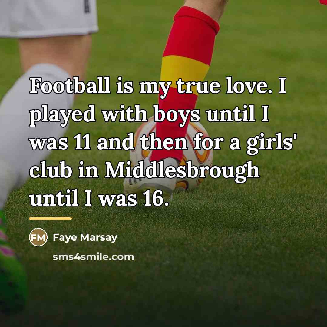 “Football is my true love. I played with boys until…” quote by Faye Marsay