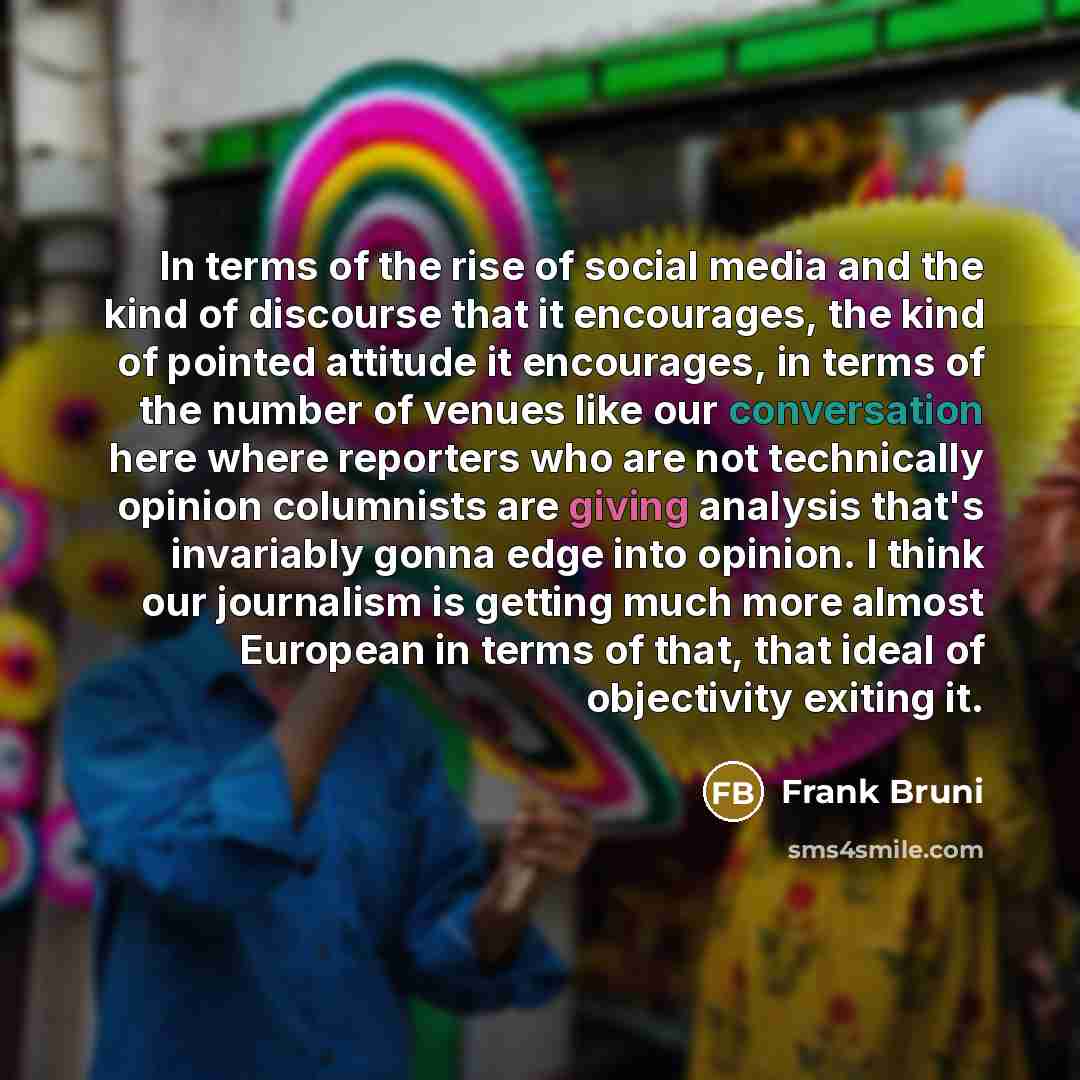 “In terms of the rise of social media and the…” quote by Frank Bruni