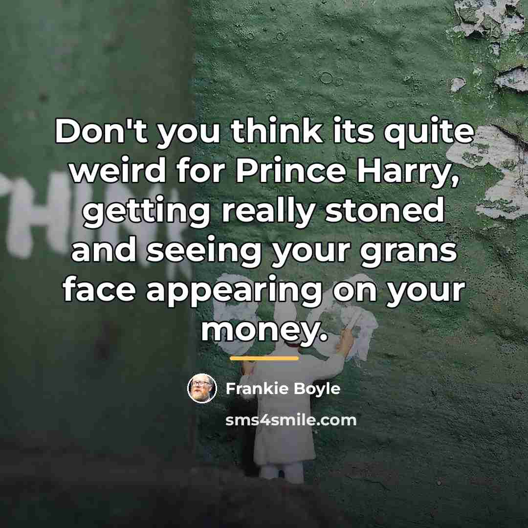 “Don't you think its quite weird for Prince Harry, getting…” quote by Frankie Boyle