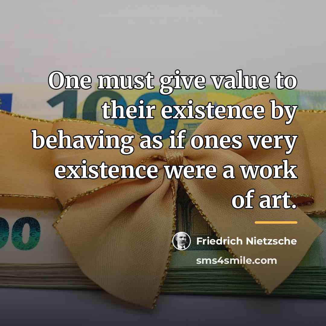 “One must give value to their existence by behaving as…” quote by Friedrich Nietzsche