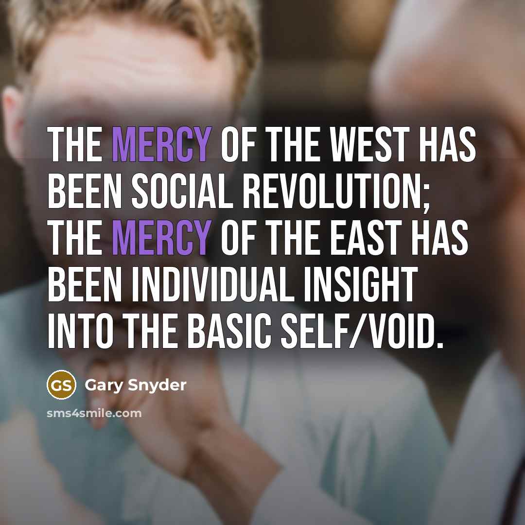 “The mercy of the West has been social revolution; the…” quote by Gary Snyder