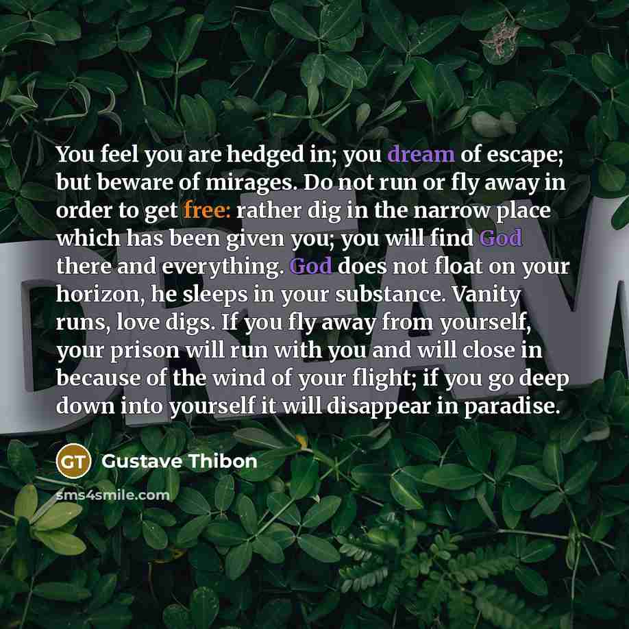 “You feel you are hedged in; you dream of escape;…” quote by Gustave Thibon