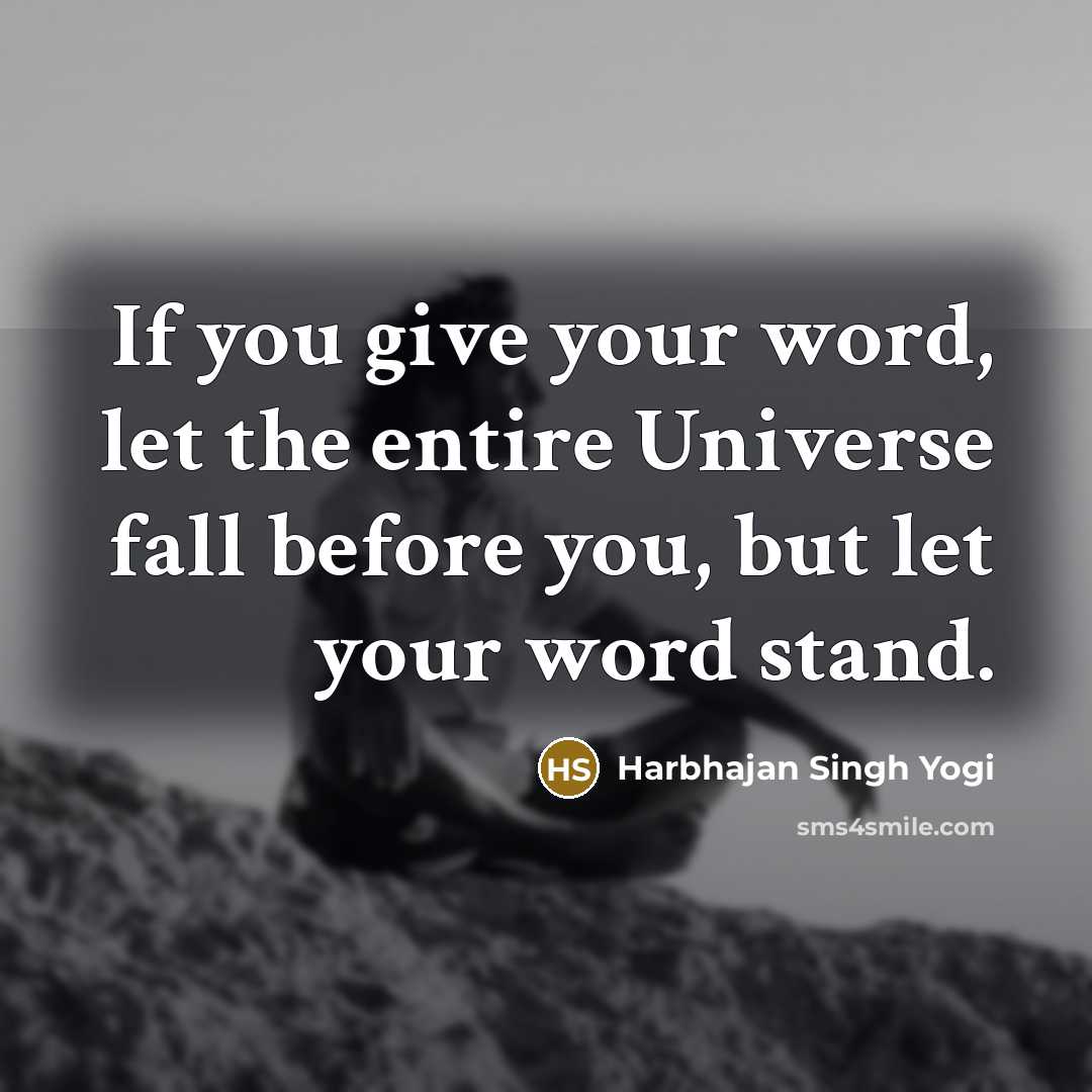 “If you give your word, let the entire Universe fall…” quote by Harbhajan Singh Yogi
