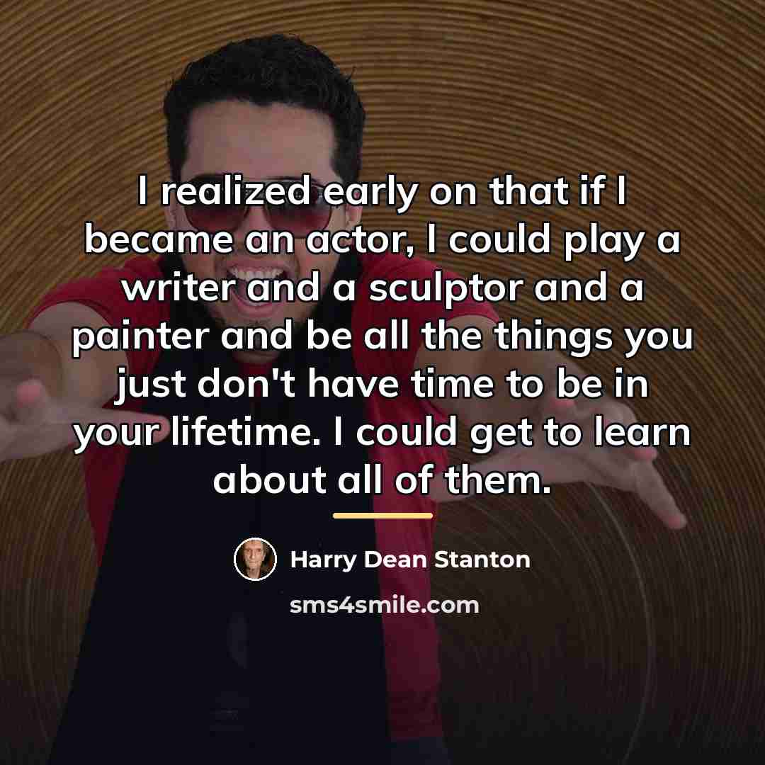 “I realized early on that if I became an actor,…” quote by Harry Dean Stanton