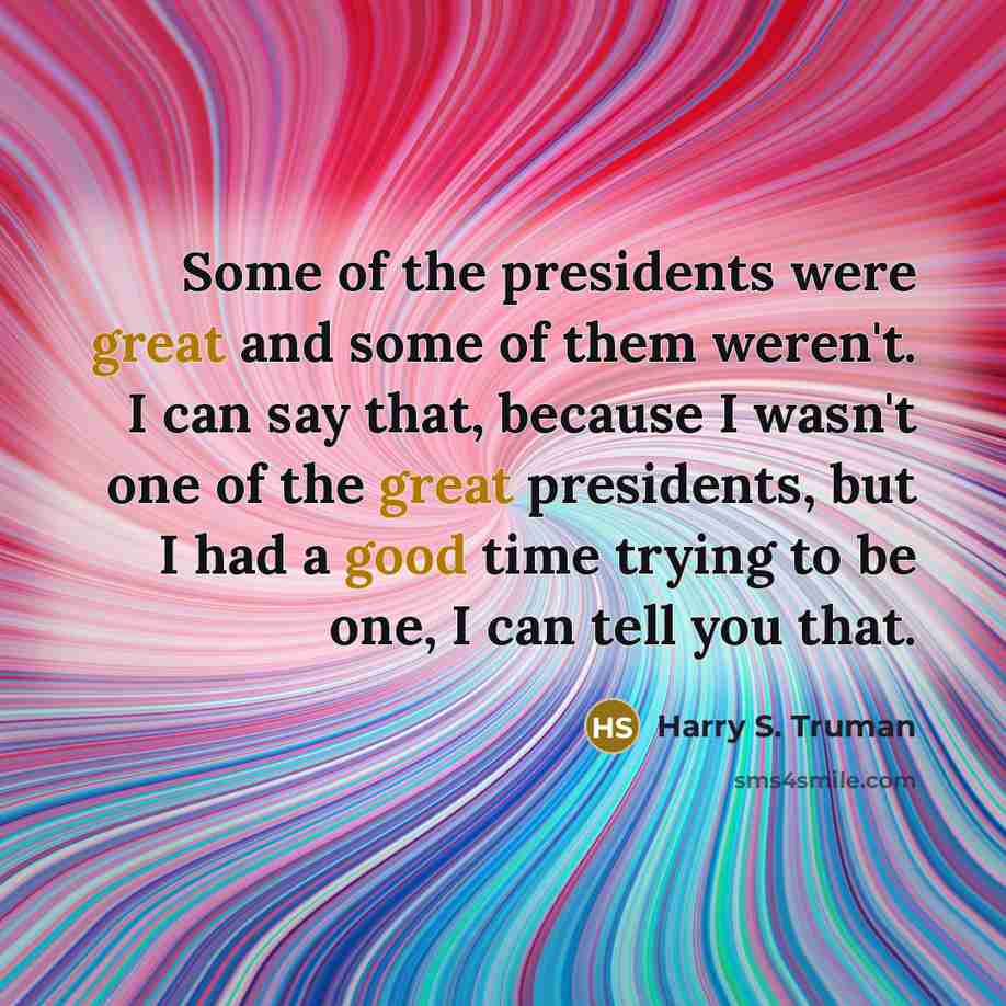 “Some of the presidents were great and some of them…” quote by Harry S. Truman