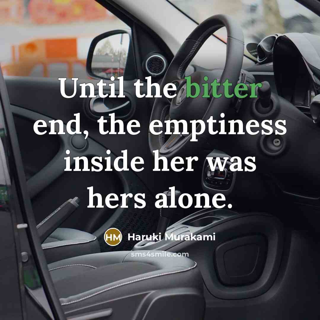 “Until the bitter end, the emptiness inside her was hers…” quote by Haruki Murakami