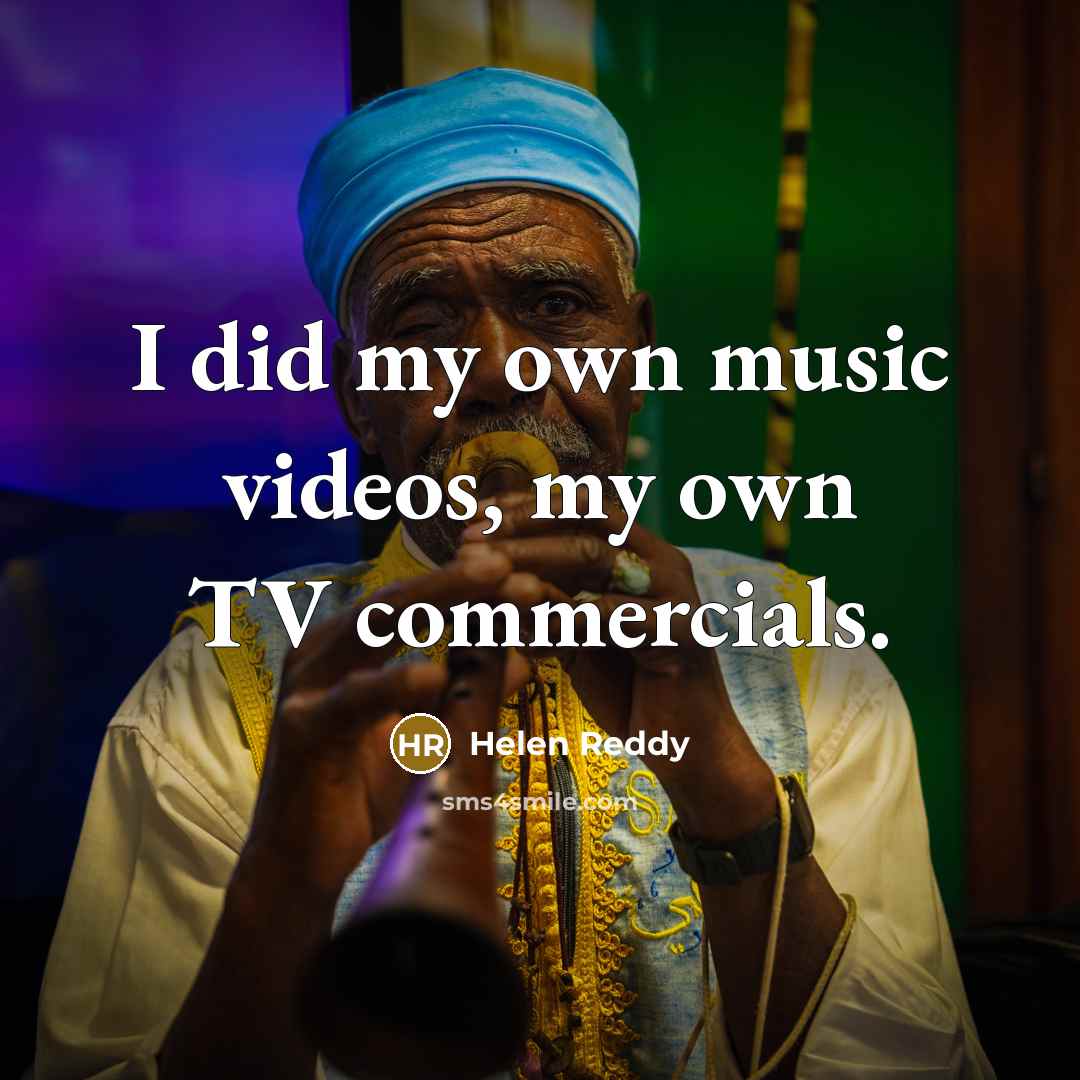 “I did my own music videos, my own TV commercials.…” quote by Helen Reddy