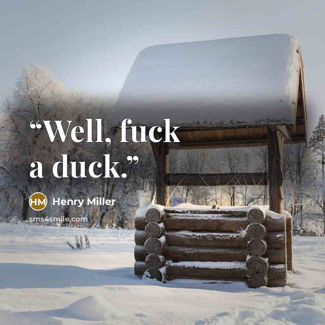 “Well, fuck a duck.” quote by Henry Miller