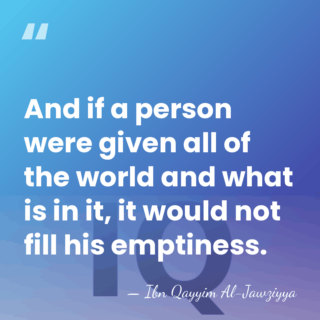 And if a person were given all of the world and what&hellip; - Ibn Qayyim Al-Jawziyya