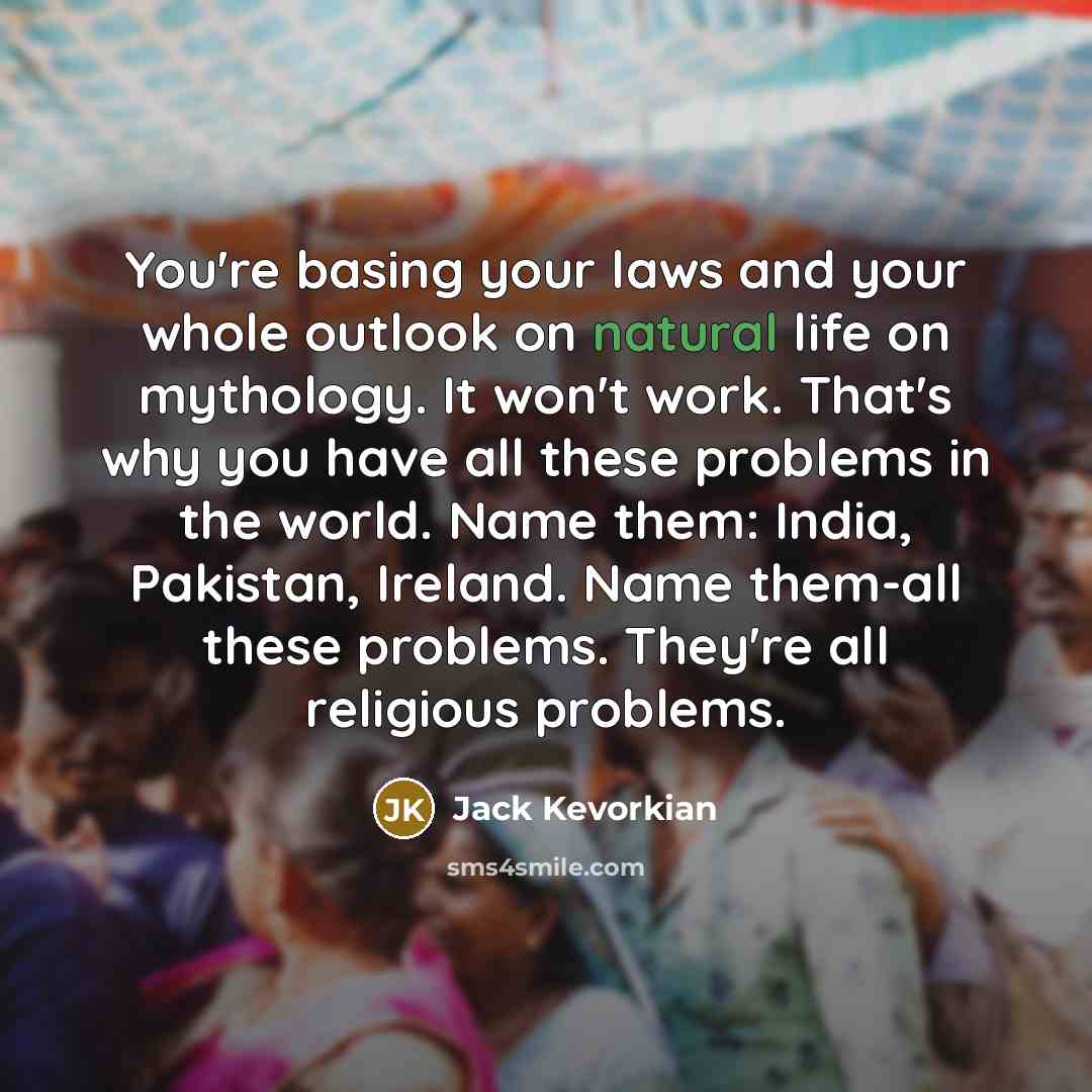 “You're basing your laws and your whole outlook on natural…” quote by Jack Kevorkian