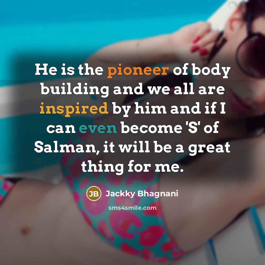 “He is the pioneer of body building and we all…” quote by Jackky Bhagnani