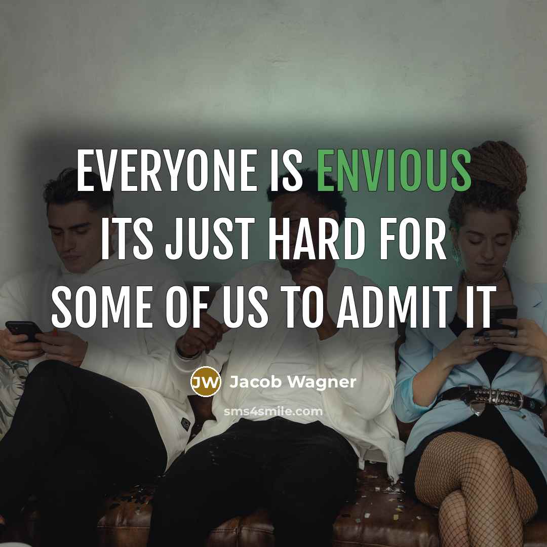 “Everyone is envious its just hard for some of us to admit it” quote by Jacob Wagner