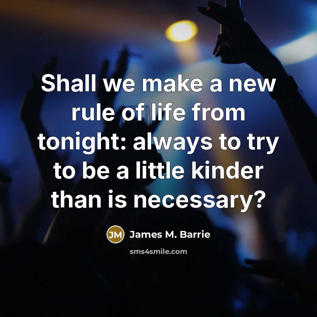 “Shall we make a new rule of life from tonight:…” quote by James M. Barrie