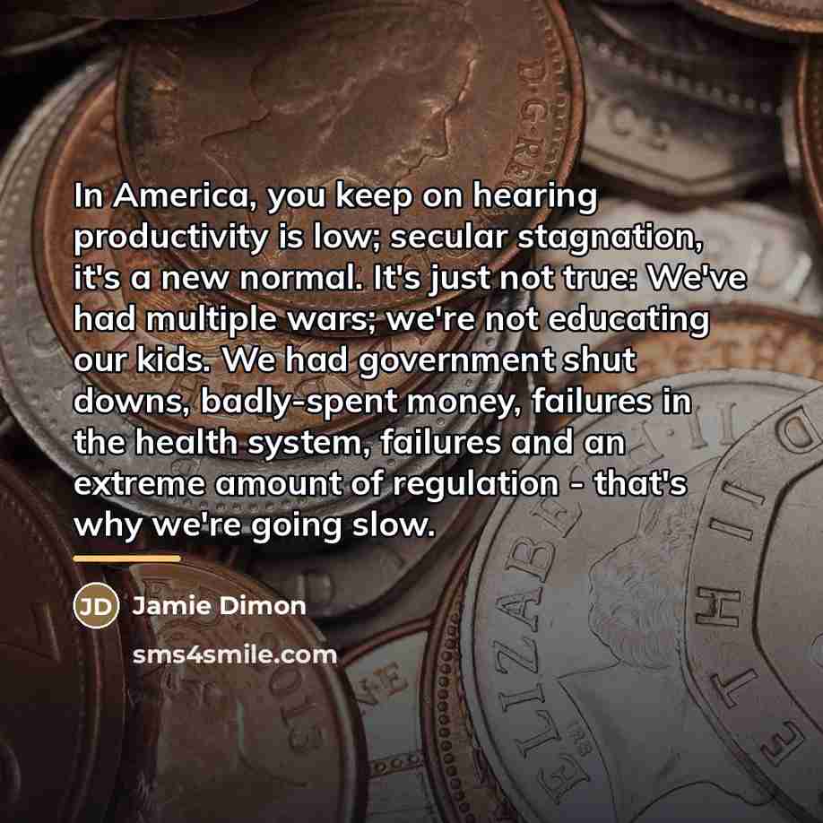 “In America, you keep on hearing productivity is low; secular…” quote by Jamie Dimon