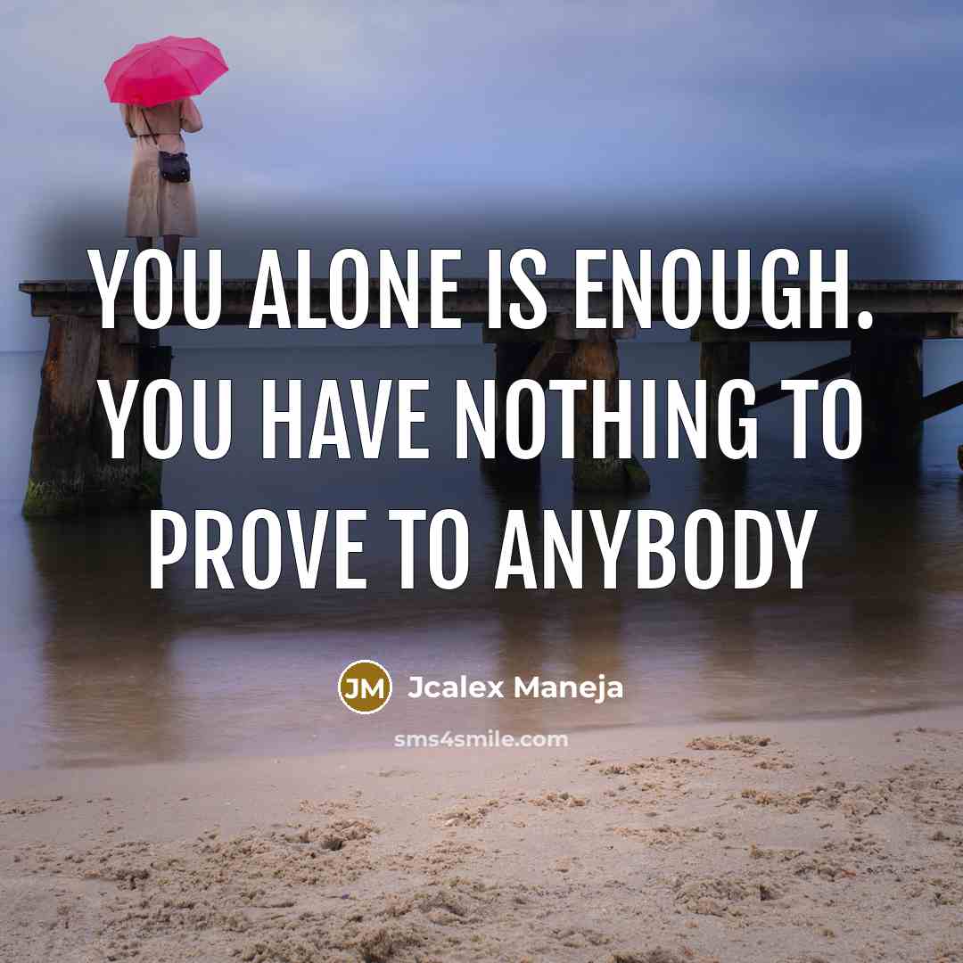 “You alone is enough. You have nothing to prove to…” quote by Jcalex Maneja