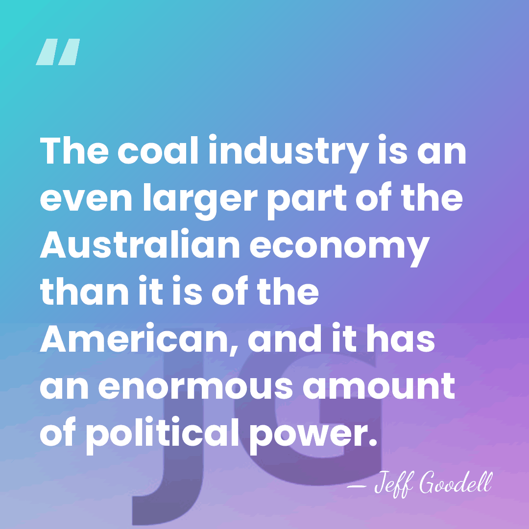 The coal industry is an even larger part of the Australian economy&hellip; - Jeff Goodell