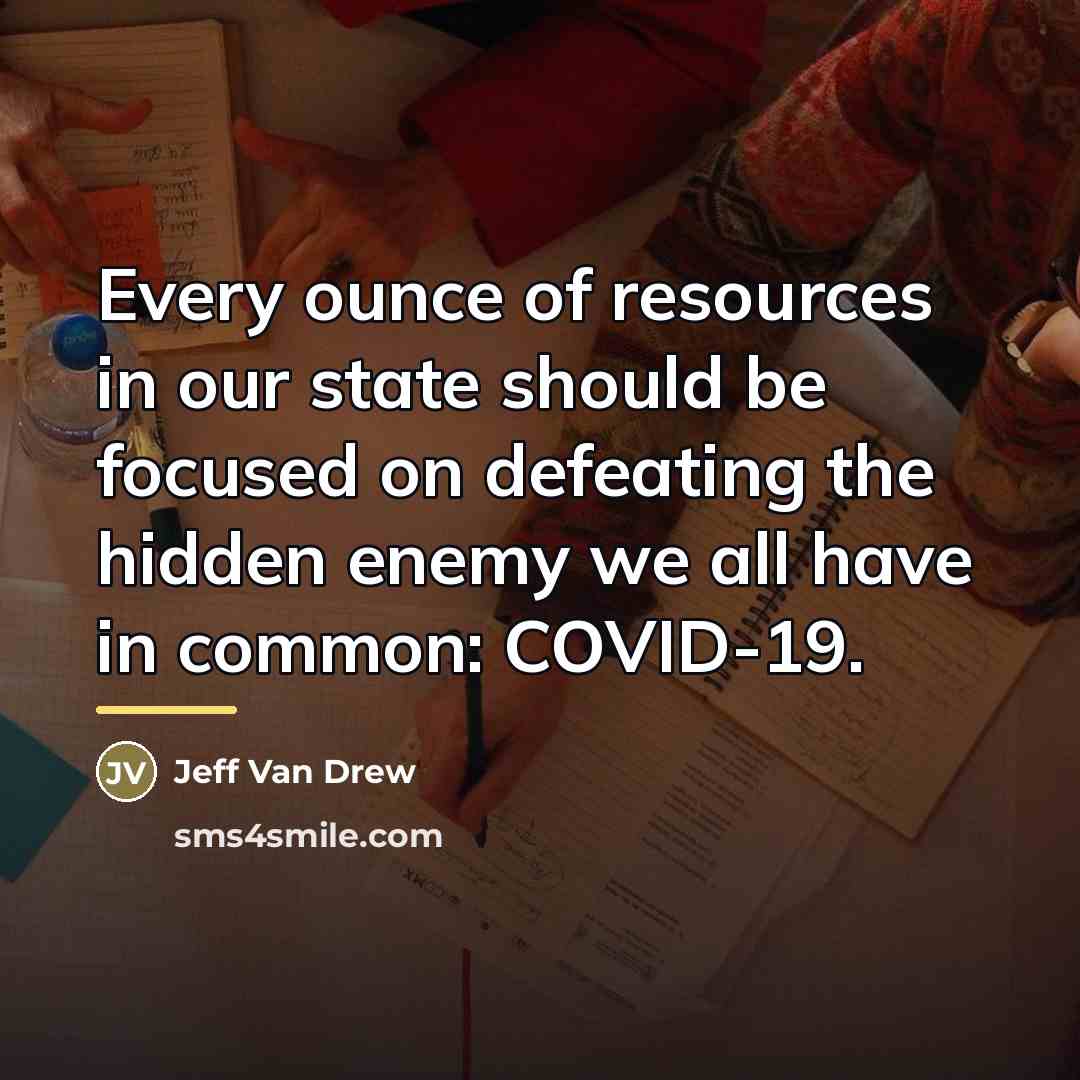 “Every ounce of resources in our state should be focused…” quote by Jeff Van Drew