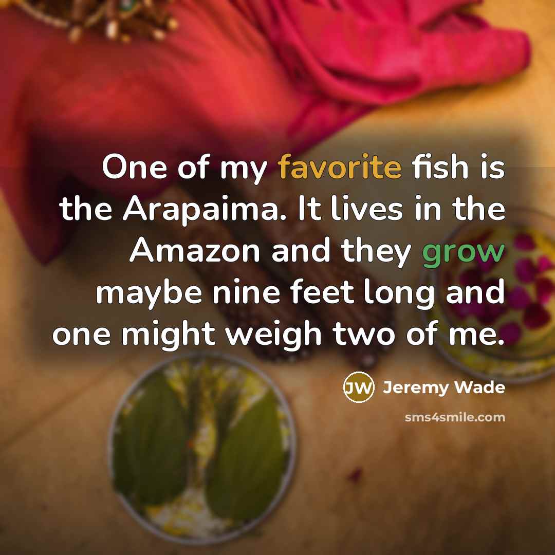 “One of my favorite fish is the Arapaima. It lives…” quote by Jeremy Wade