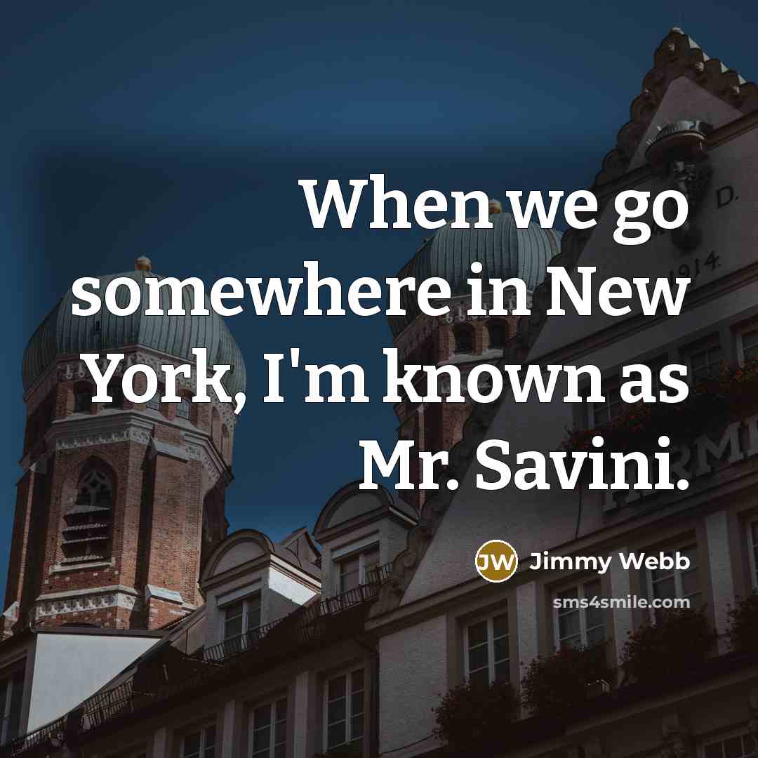 “When we go somewhere in New York, I'm known as…” quote by Jimmy Webb
