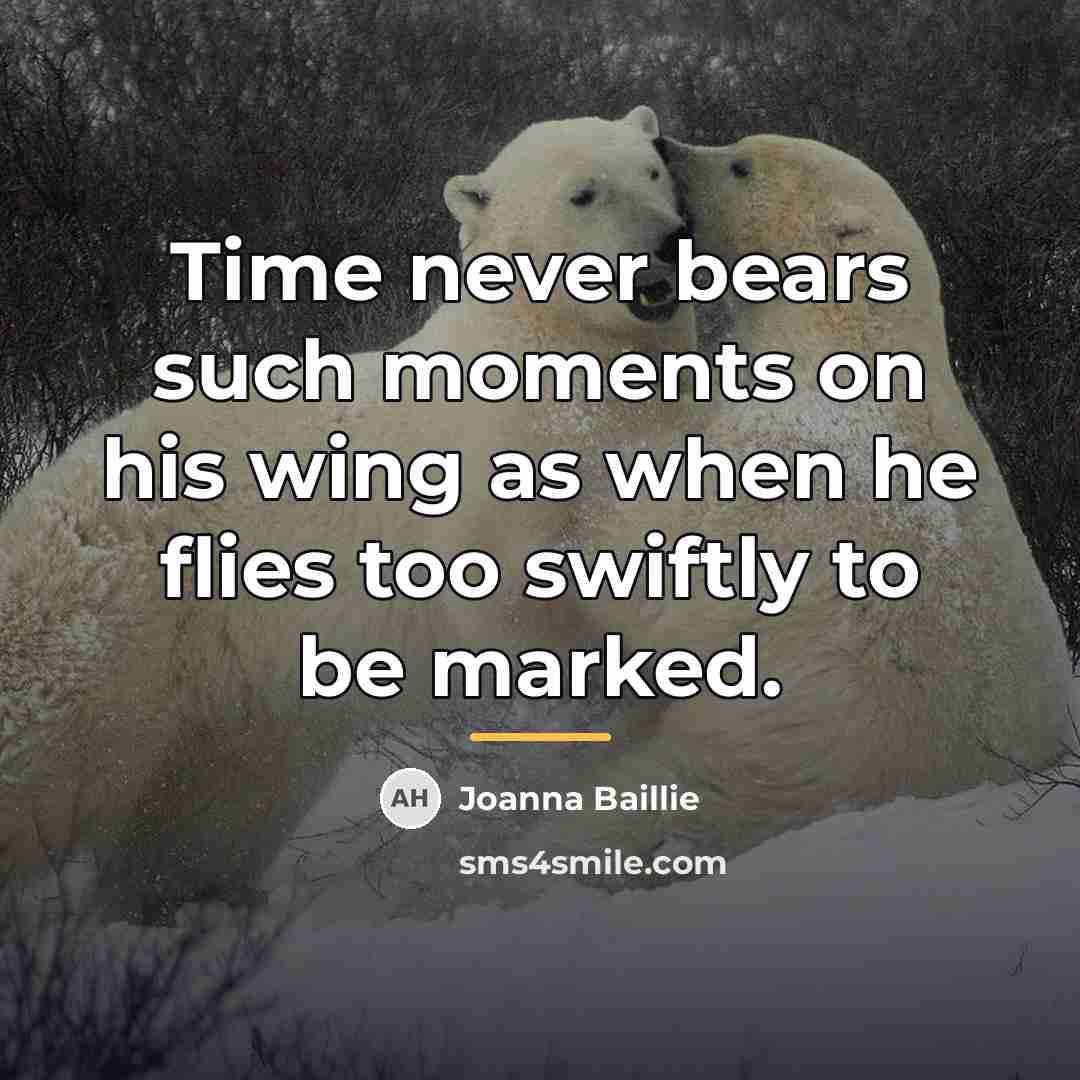 “Time never bears such moments on his wing as when…” quote by Joanna Baillie