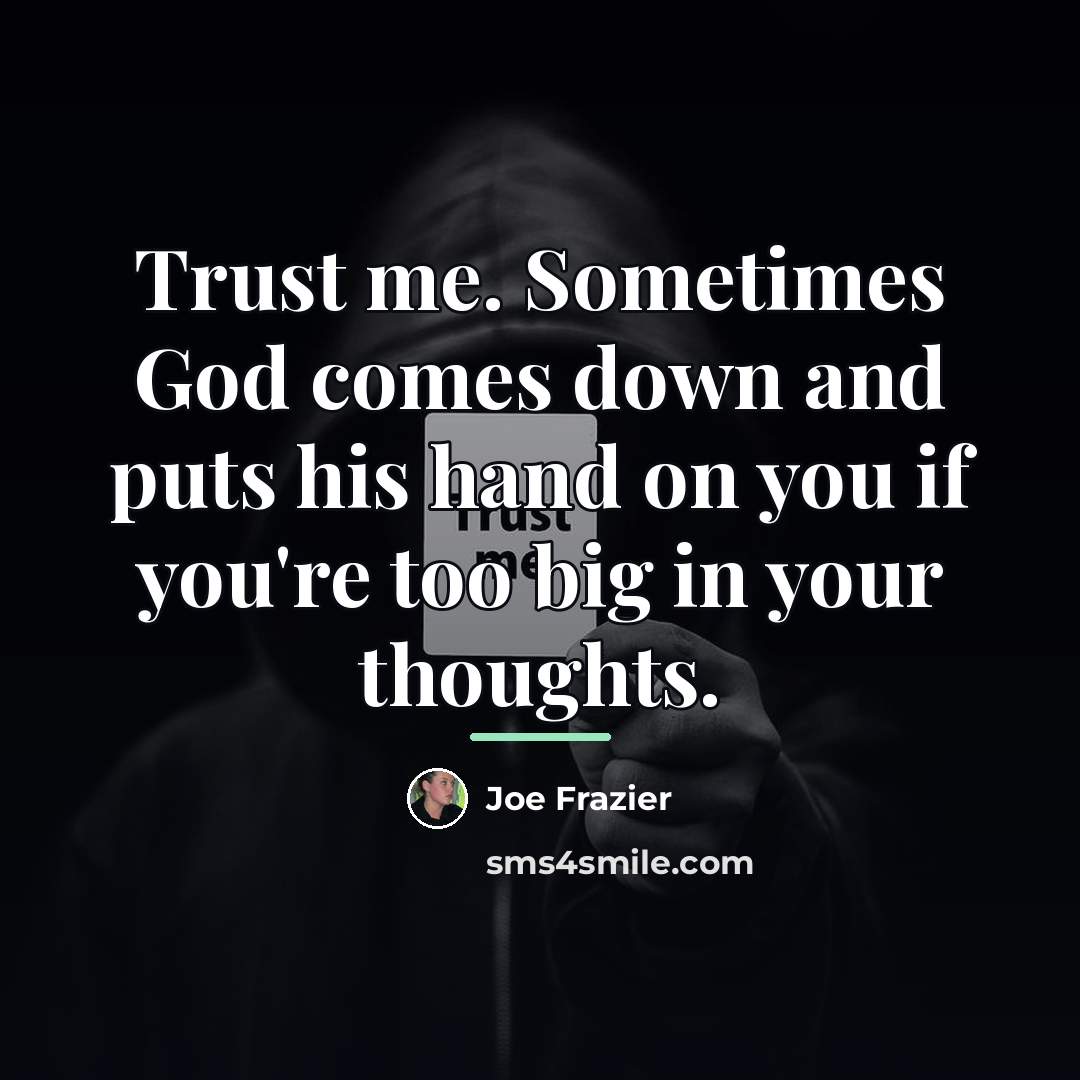 “Trust me. Sometimes God comes down and puts his hand…” quote by Joe Frazier
