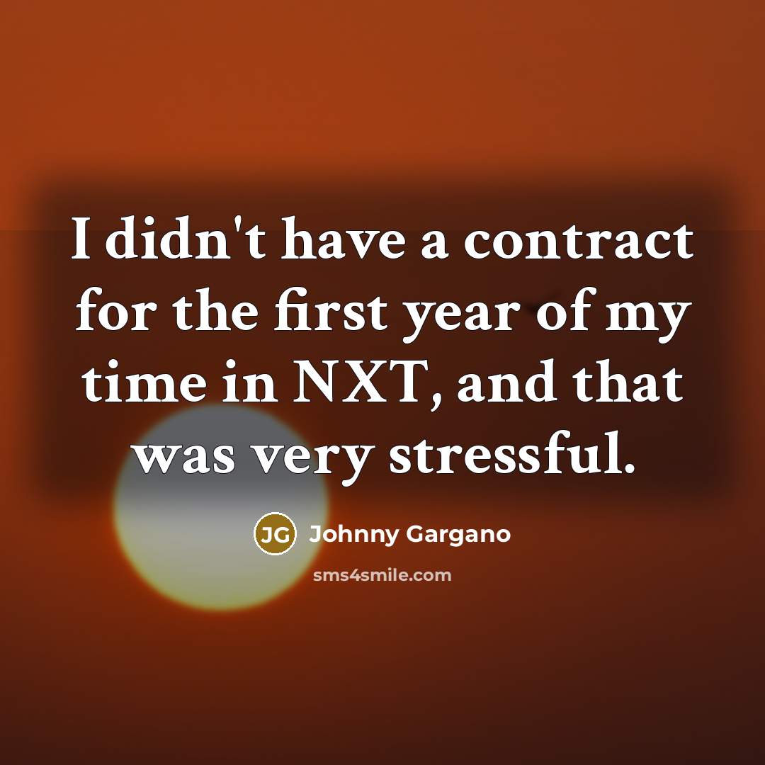 “I didn't have a contract for the first year of…” quote by Johnny Gargano