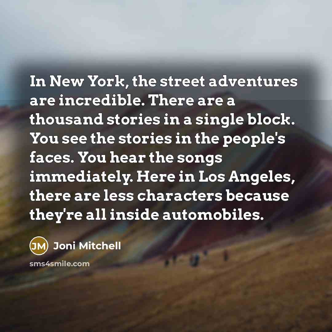 “In New York, the street adventures are incredible. There are…” quote by Joni Mitchell