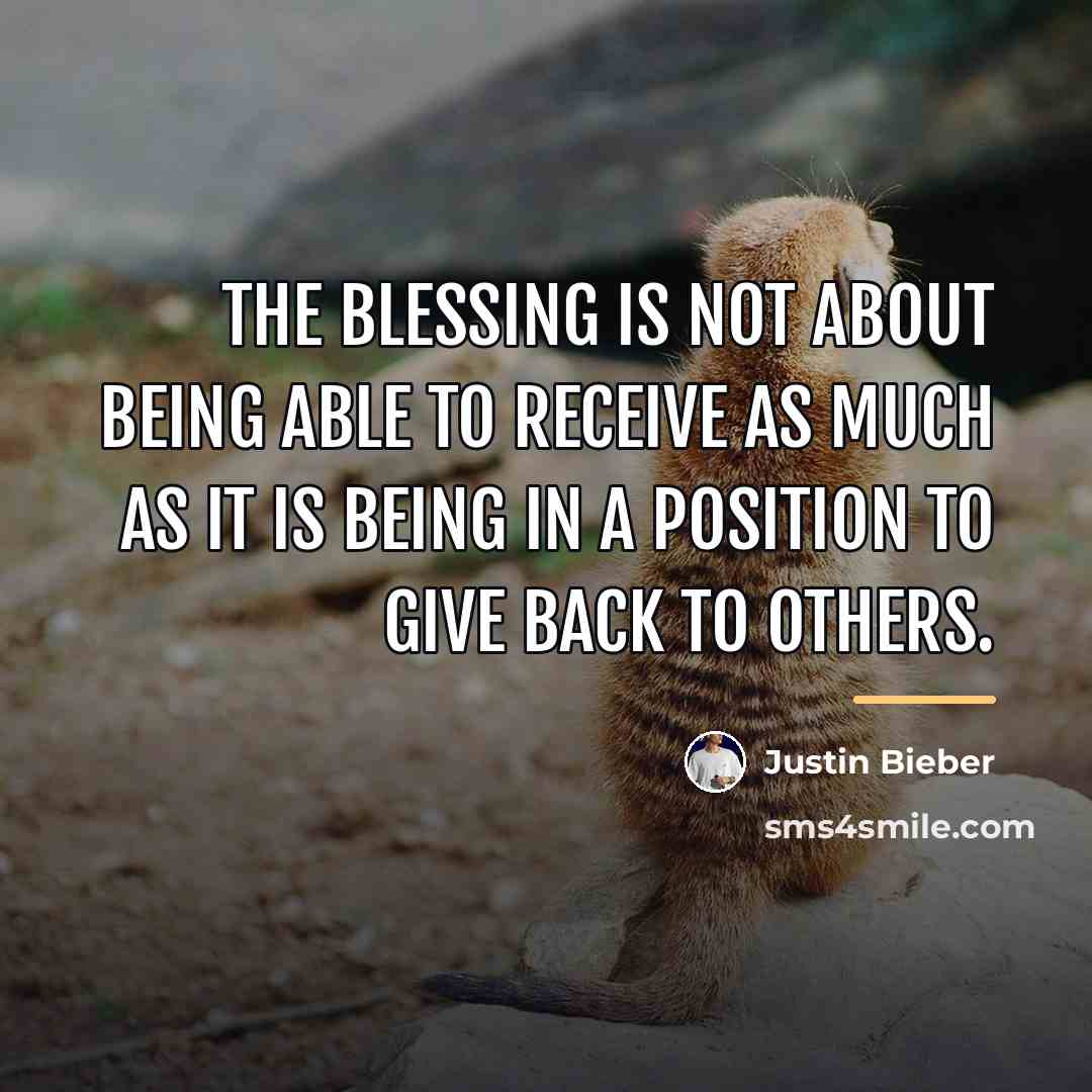 “The blessing is not about being able to receive as…” quote by Justin Bieber