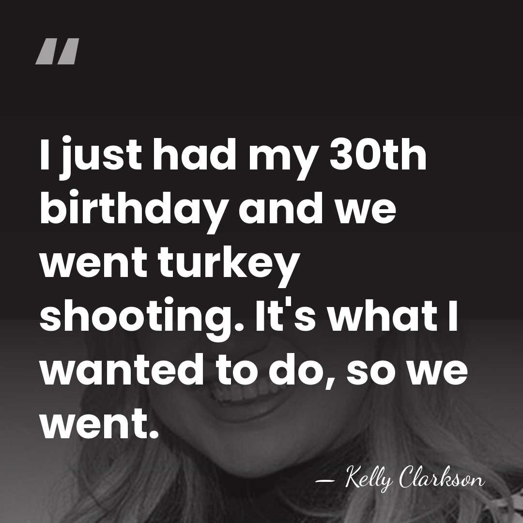 I just had my 30th birthday and we went turkey shooting. It's&hellip; - Kelly Clarkson