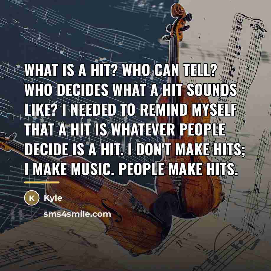 “What is a hit? Who can tell? Who decides what…” quote by Kyle