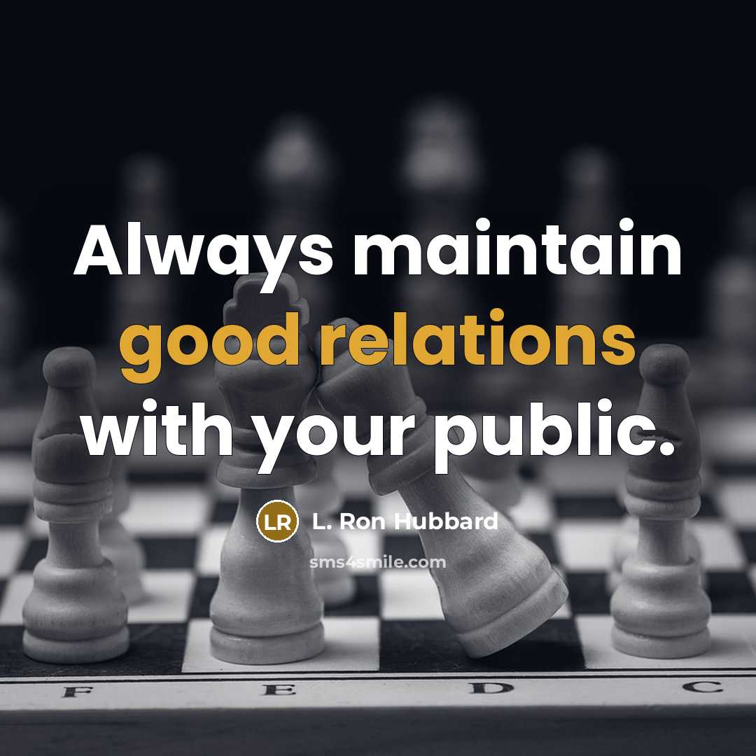 “Always maintain good relations with your public.” quote by L. Ron Hubbard