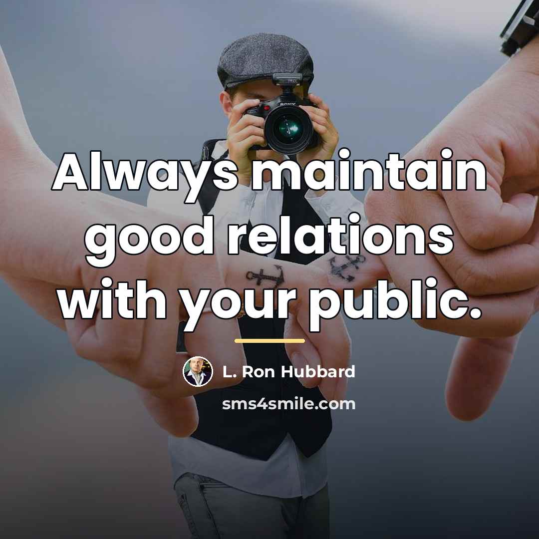 “Always maintain good relations with your public.…” quote by L. Ron Hubbard