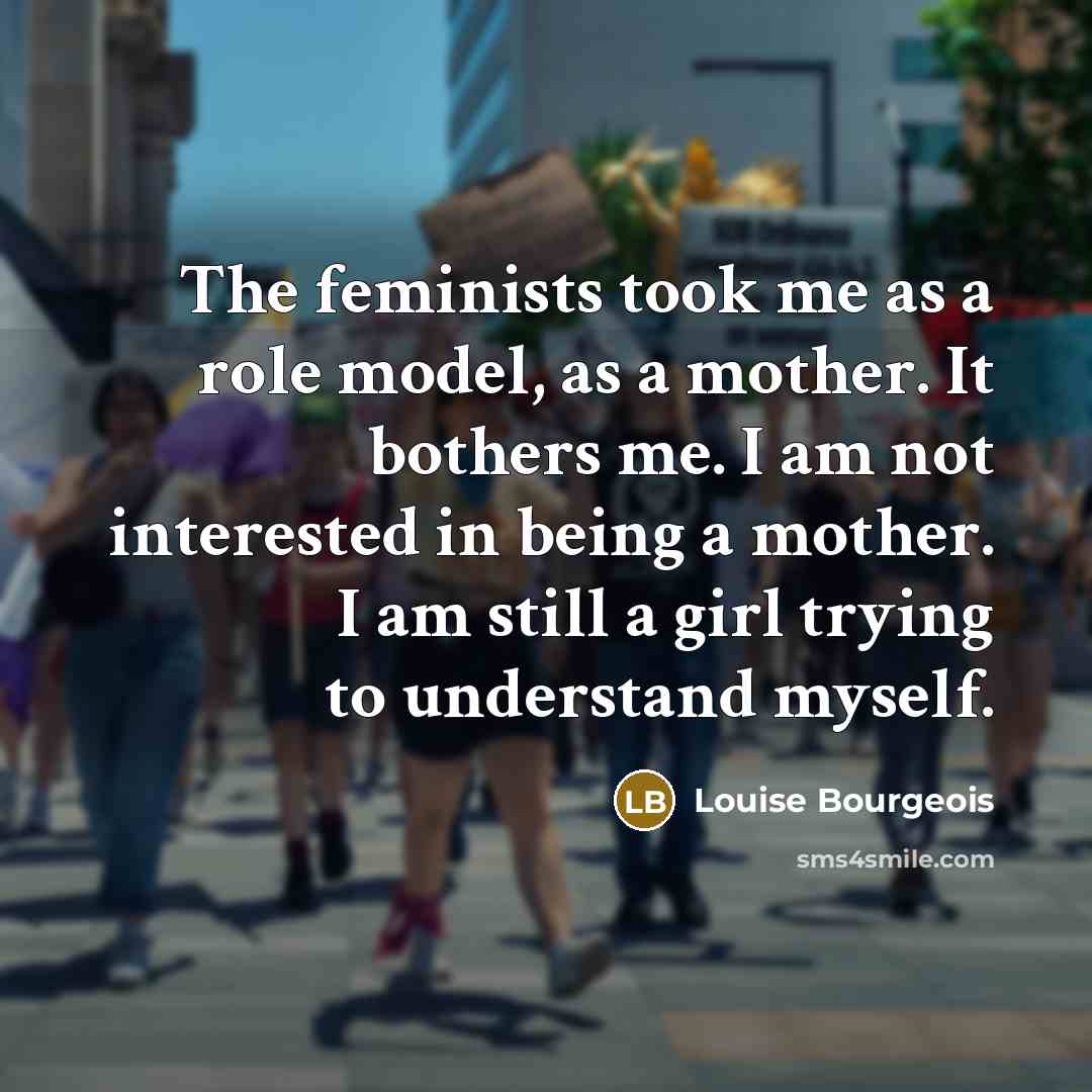 “The feminists took me as a role model, as a…” quote by Louise Bourgeois