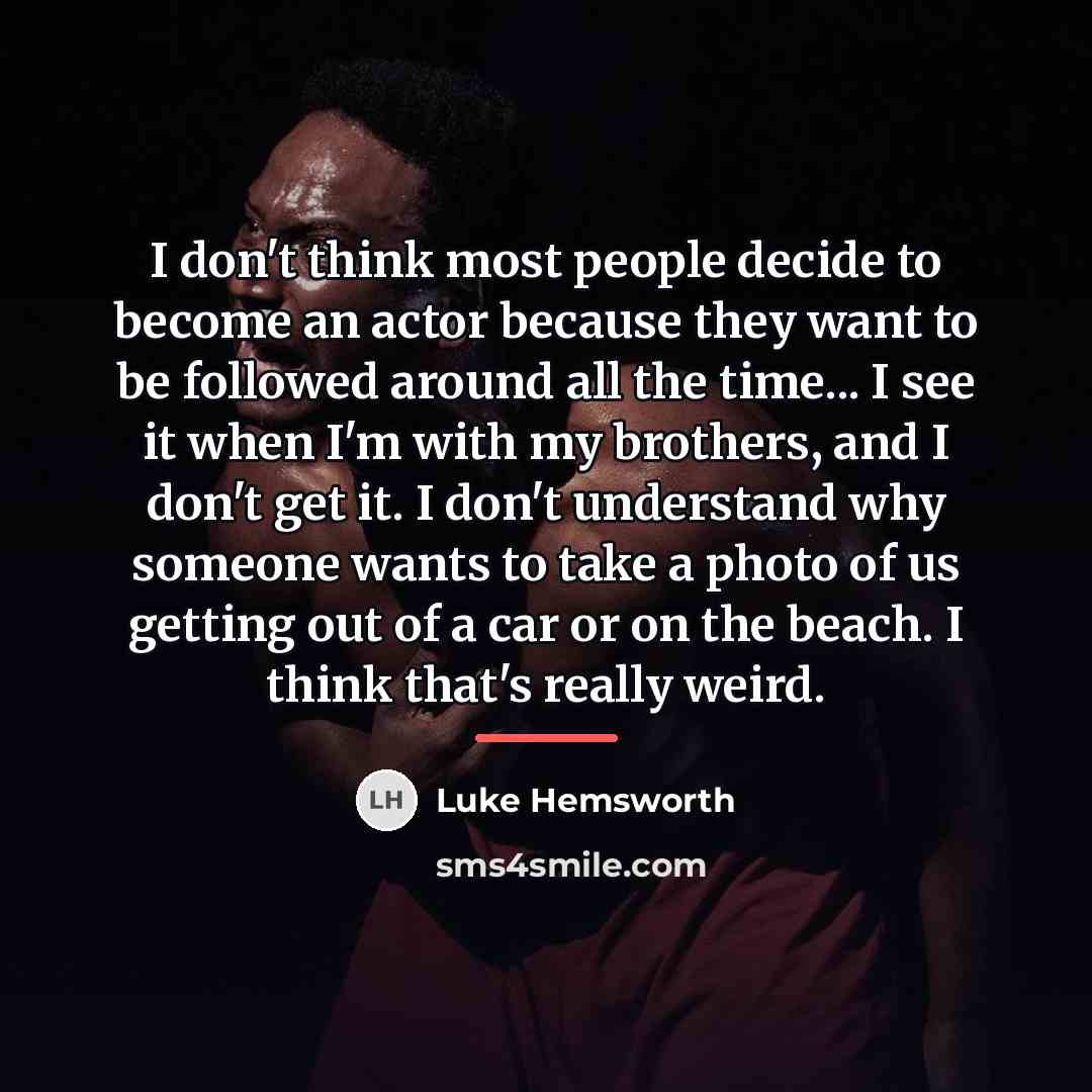 “I don't think most people decide to become an actor…” quote by Luke Hemsworth