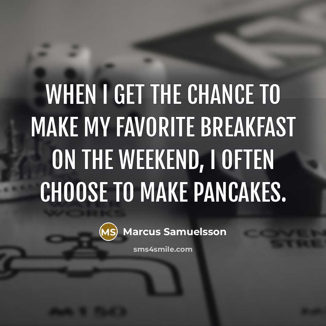 “When I get the chance to make my favorite breakfast…” quote by Marcus Samuelsson