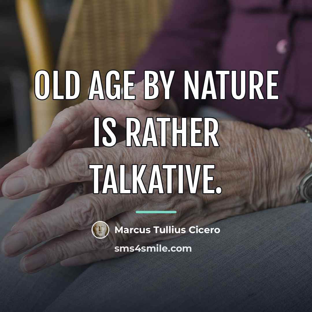 “Old age by nature is rather talkative.…” quote by Marcus Tullius Cicero
